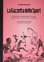 Libro Le prime pagine de «La Gazzetta dello Sport». Le emozioni, i protagonisti, le sfide dalla nascita alla XXX Olimpiade. Ediz. illustrata 