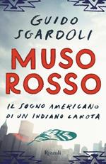 Muso Rosso. Il sogno americano di un indiano Lakota