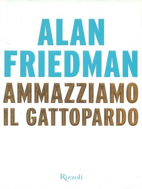 Ammazziamo il gattopardo - Alan Friedman - copertina