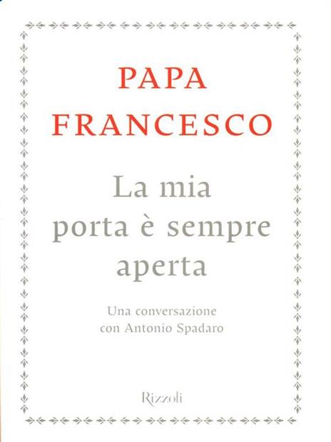 La mia porta è sempre aperta. Una conversazione con Antonio Spadaro - Francesco (Jorge Mario Bergoglio),Antonio Spadaro - 3