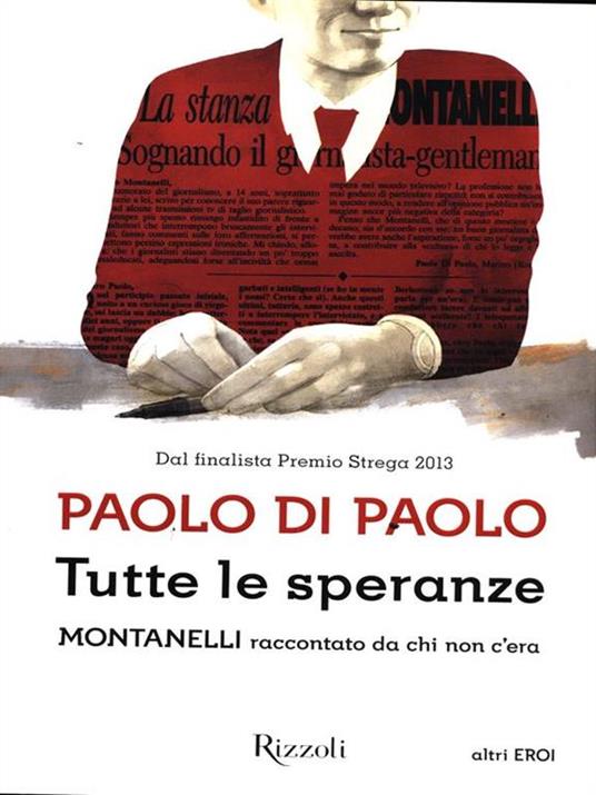 Tutte le speranze. Montanelli raccontato da chi non c'era - Paolo Di Paolo - 4