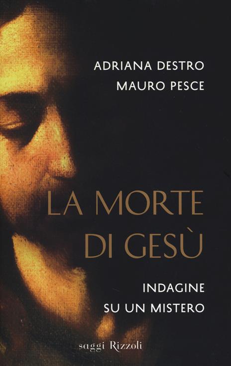 La morte di Gesù. Indagine su un mistero - Adriana Destro,Mauro Pesce - 3