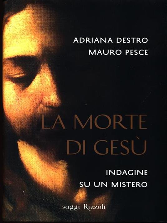 La morte di Gesù. Indagine su un mistero - Adriana Destro,Mauro Pesce - copertina