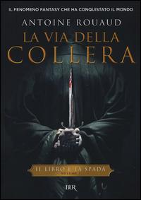 La via della collera. Il libro e la spada. Vol. 1 - Antoine Rouaud - copertina