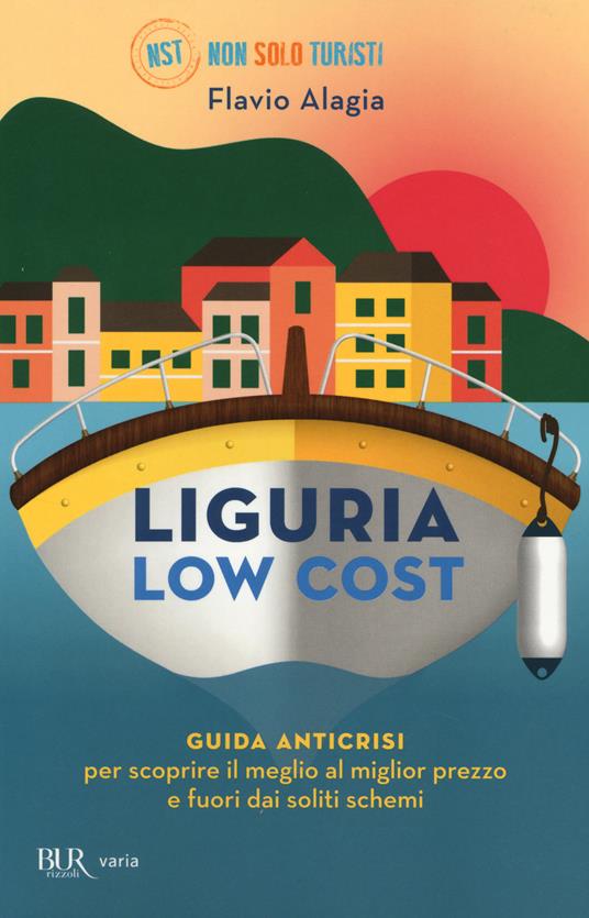 Liguria low cost. Guida anticrisi per scoprire il meglio al miglior prezzo e fuori dai soliti schemi - Flavio Alagia - copertina