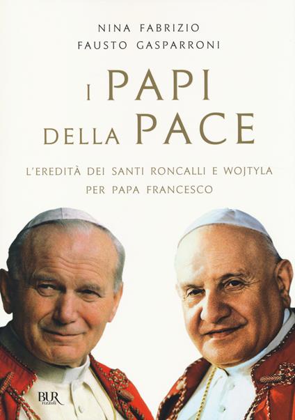 I papi della pace. L'eredità dei santi Roncalli e Wojtyla per papa Francesco - Nina Fabrizio,Fausto Gasparroni - copertina