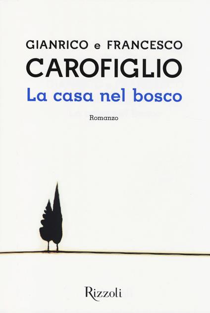 La casa nel bosco - Gianrico Carofiglio,Francesco Carofiglio - copertina