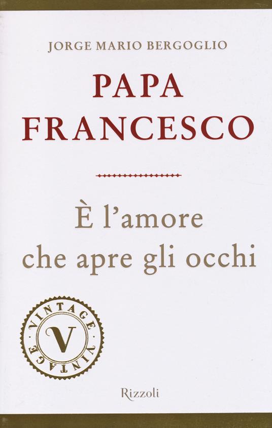 È l'amore che apre gli occhi - Francesco (Jorge Mario Bergoglio) - 3