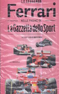 La leggenda Ferrari nelle pagine de «La Gazzetta dello Sport». Ediz. illustrata