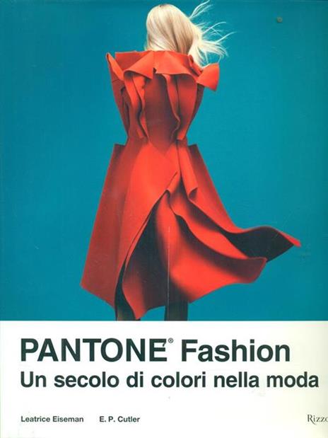 Pantone® fashion. Un secolo di colori nella moda. Ediz. illustrata - Leatrice Eiseman,Elizabeth Cutler - copertina