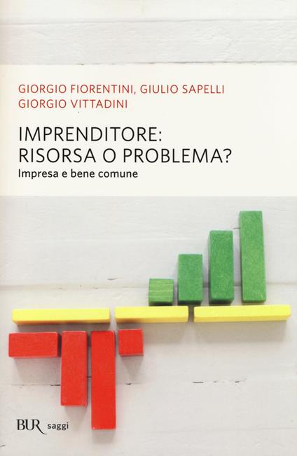 Imprenditore: risorsa o problema? Impresa e bene comune - Giorgio Fiorentini,Giulio Sapelli,Giorgio Vittadini - copertina