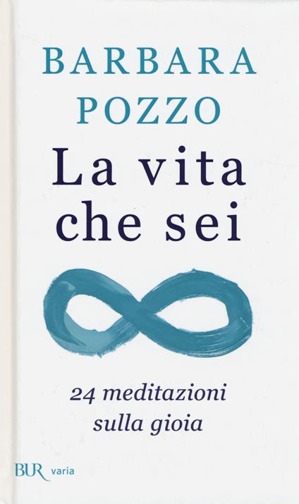 La vita che sei. 24 meditazioni sulla gioia - Barbara Pozzo - copertina