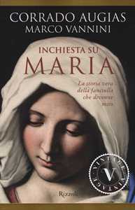 Inchiesta su Maria. La storia vera della fanciulla che divenne mito Inchiesta su Maria. La storia vera della fanciulla che divenne mito