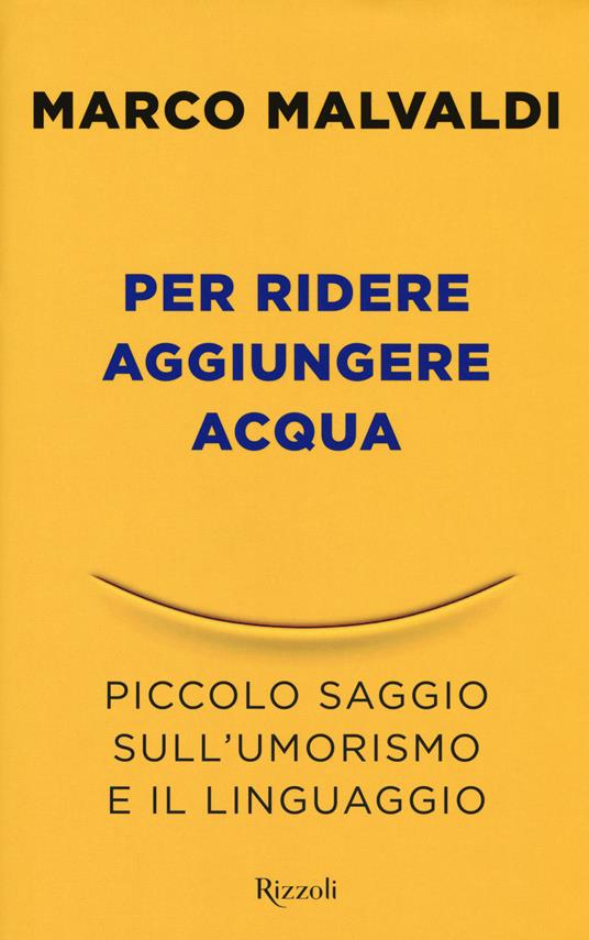 Per ridere aggiungere acqua. Piccolo saggio sull'umorismo e il linguaggio - Marco Malvaldi - copertina