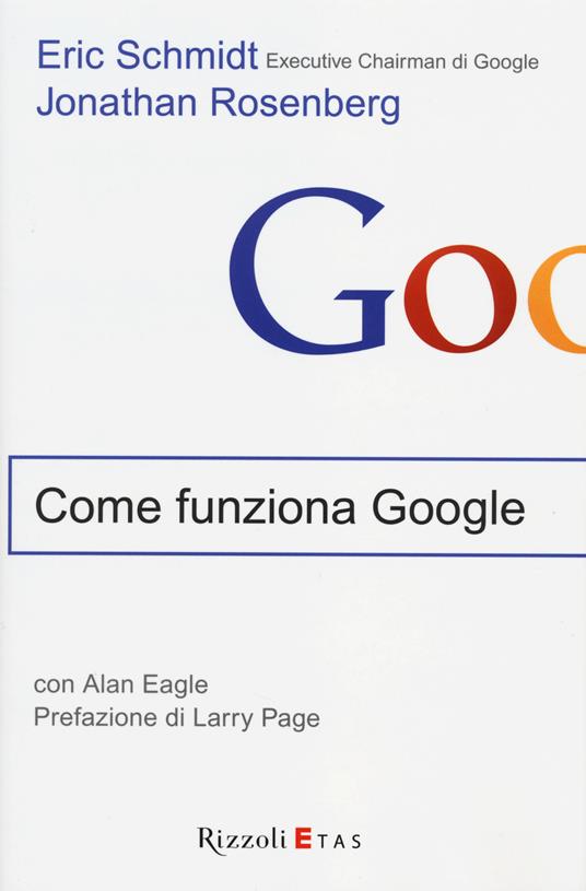 Come funziona Google - Eric Schmidt,Jonathan Rosenberg,Alan Eagle - copertina