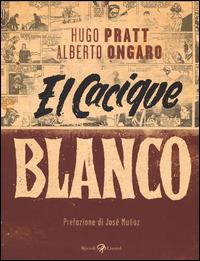El Cacique Blanco - Hugo Pratt,Alberto Ongaro - copertina