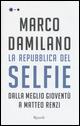 La Repubblica del Selfie. Dalla meglio gioventù a Matteo Renzi