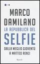 La Repubblica del Selfie. Dalla meglio gioventù a Matteo Renzi - Marco Damilano - copertina