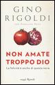 Non amate troppo Dio. La felicità è anche di questa terra - Gino Rigoldi,Pierfilippo Pozzi - copertina