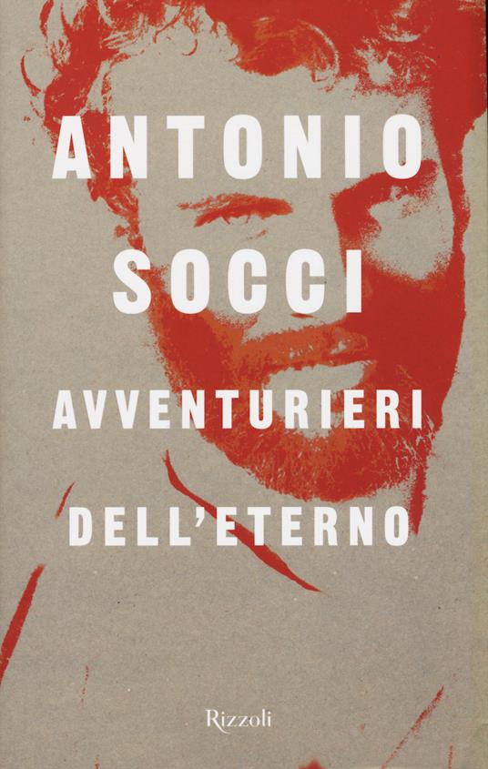 Avventurieri dell'eterno - Antonio Socci - 2
