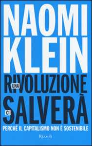 Libro Una rivoluzione ci salverà. Perché il capitalismo non è sostenibile Naomi Klein