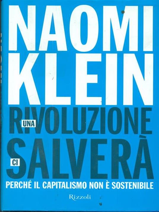 Una rivoluzione ci salverà. Perché il capitalismo non è sostenibile - Naomi Klein - 2