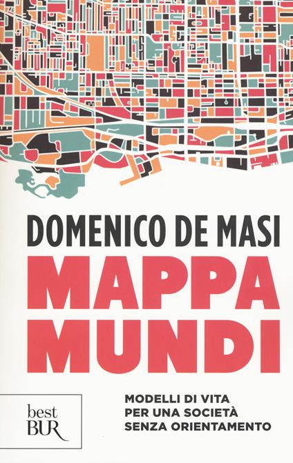 Mappa mundi. Modelli di vita per una società senza orientamento - Domenico De Masi - copertina