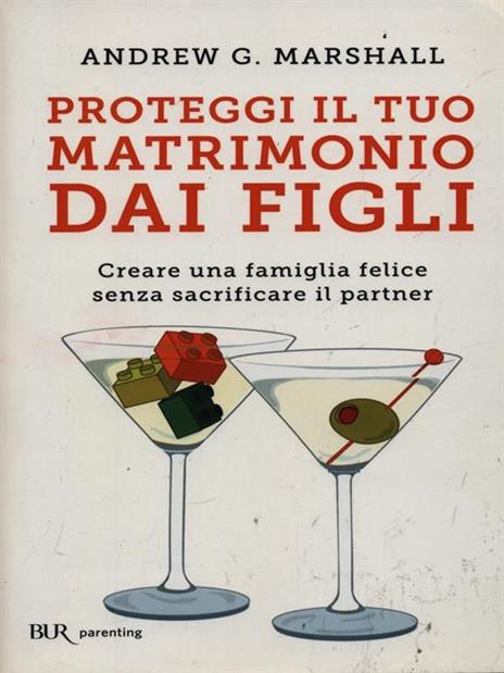 Proteggi il tuo matrimonio dai figli. Creare un famiglia felice senza sacrificare il partner - Andrew G. Marshall - 4