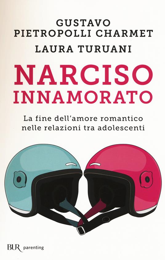 Narciso innamorato. La fine dell'amore romantico nelle relazioni tra adolescenti - Gustavo Pietropolli Charmet,Laura Turuani - copertina