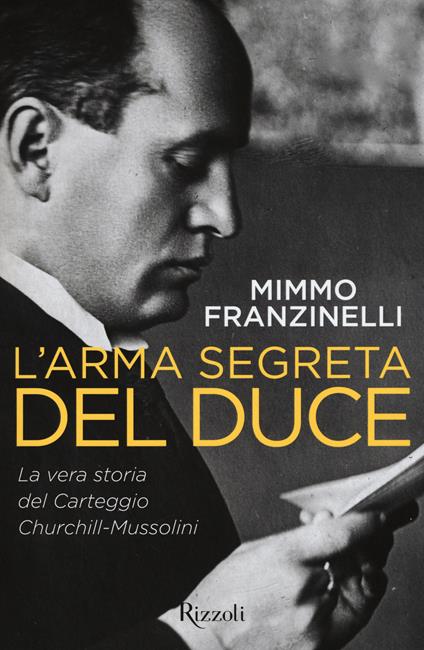 L'arma segreta del Duce. La vera storia del carteggio Churchill-Mussolini - Mimmo Franzinelli - copertina