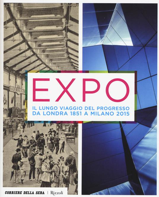 Expo. Il lungo viaggio del progresso da Londra 1851 a Milano 2015. Ediz. illustrata - copertina