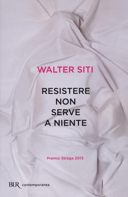 Resistere non serve a niente - Walter Siti - copertina