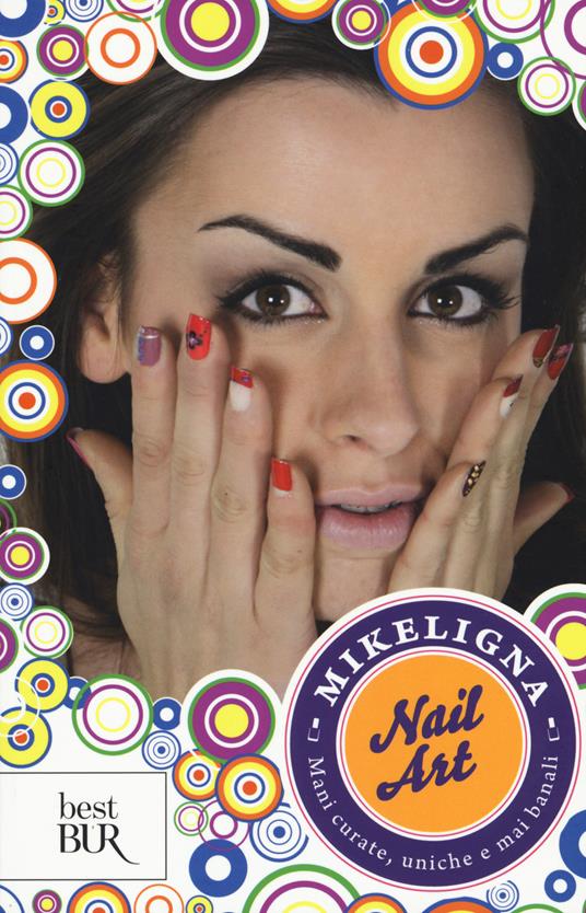 Nail art. Mani curate, uniche e mai banali - Mikeligna - copertina