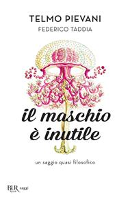 Il maschio è inutile. Un saggio quasi filosofico