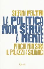 La politica non serve a niente. Perché non sarà il Palazzo a salvarci