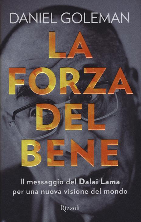 La forza del bene. Il messaggio del Dalai Lama per una nuova visione del mondo - Daniel Goleman - copertina