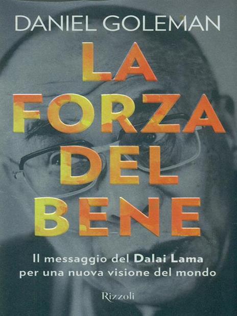 La forza del bene. Il messaggio del Dalai Lama per una nuova visione del mondo - Daniel Goleman - copertina