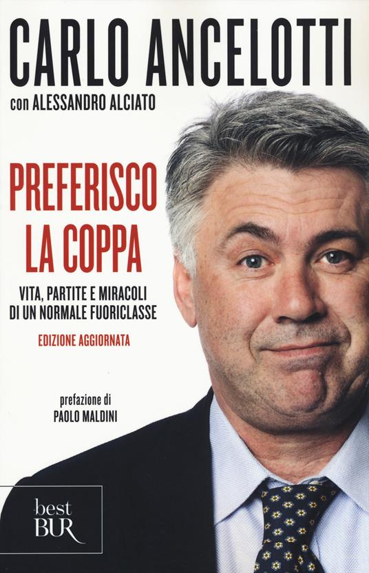 Preferisco la coppa. Vita, partite e miracoli di un normale fuoriclasse - Carlo Ancelotti,Alessandro Alciato - copertina