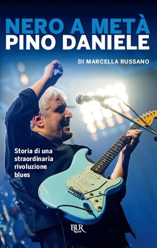 Nero a metà. Pino Daniele, storia di una straordinaria rivoluzione blues - Marcella Russano - copertina