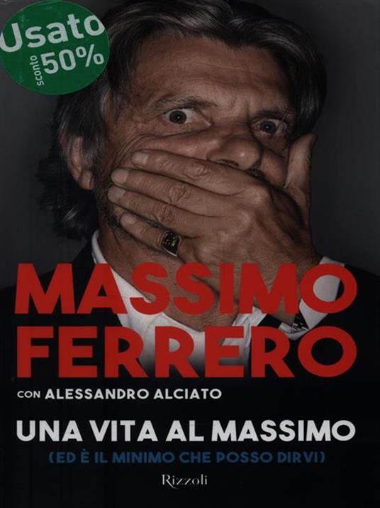 Una vita al massimo - Massimo Ferrero,Alessandro Alciato - 2