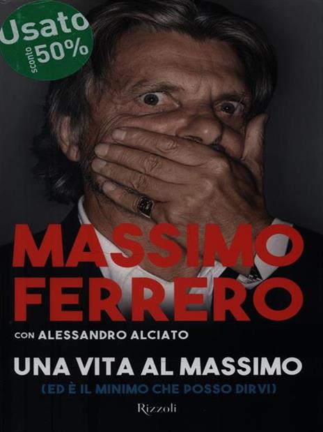 Una vita al massimo - Massimo Ferrero,Alessandro Alciato - 3