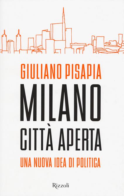 Milano città aperta. Una nuova idea di politica - Giuliano Pisapia - copertina