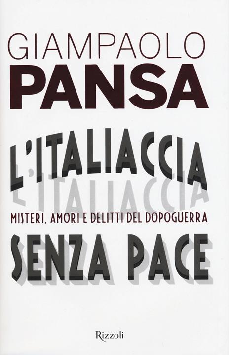 L'Italiaccia senza pace. Misteri, amori e delitti del dopoguerra - Giampaolo Pansa - 3