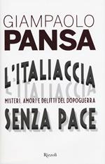 L'Italiaccia senza pace. Misteri, amori e delitti del dopoguerra