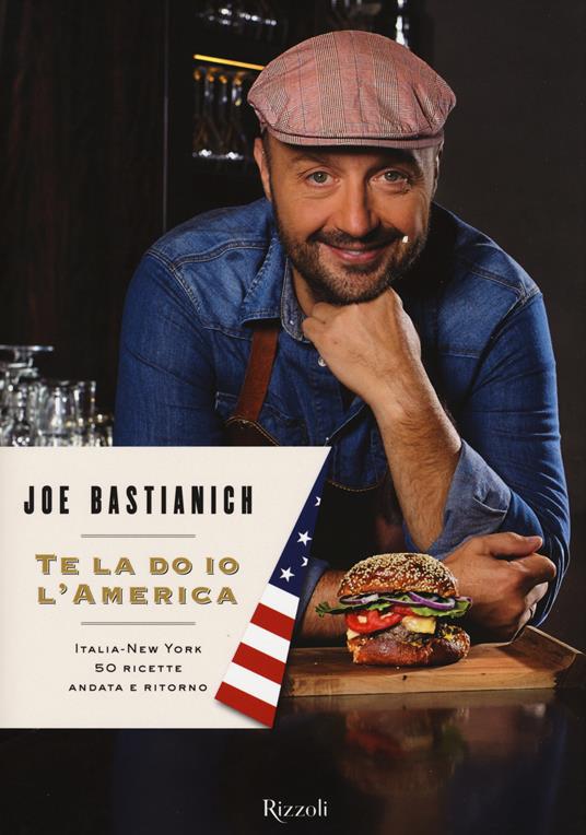 Te la do io l'America. Italia-New York 50 ricette andata e ritorno - Joe Bastianich - copertina