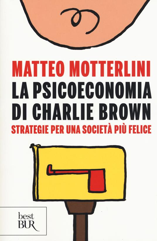 La psicoeconomia di Charlie brown. Strategie per una società più felice - Matteo Motterlini - copertina