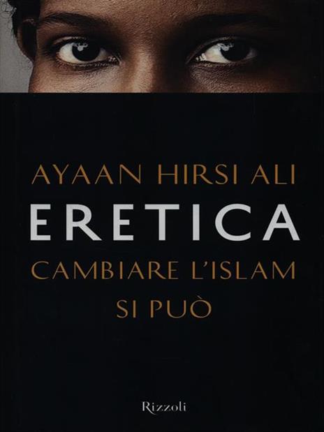 Eretica. Cambiare l'Islam si può - Ayaan Hirsi Ali - 2