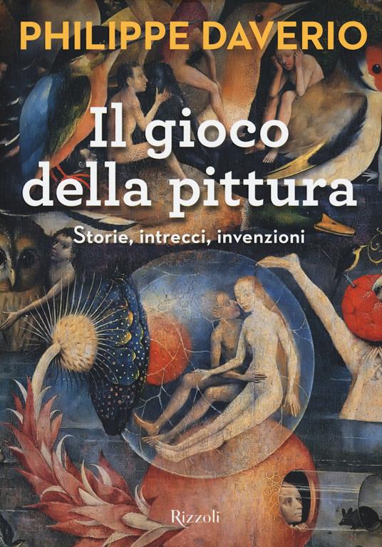 Il gioco della pittura. Storie, intrecci, invenzioni. Ediz. illustrata - Philippe Daverio - copertina