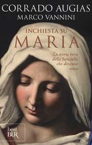 Inchiesta su Maria. La storia vera della fanciulla che divenne mito Inchiesta su Maria. La storia vera della fanciulla che divenne mito