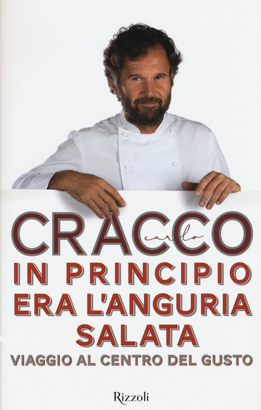 In principio era l'anguria salata. Viaggio al centro del gusto - Carlo Cracco - 3